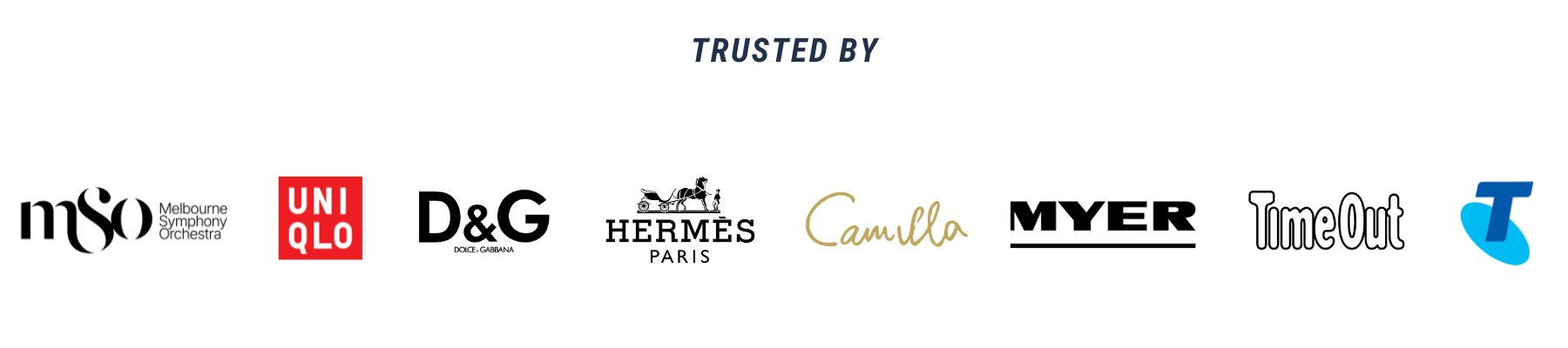 Trusted by MSO, UNIQLO, Dolce & Gabbana, Hermès Paris, Camilla, MYER, TimeOut and Telstra